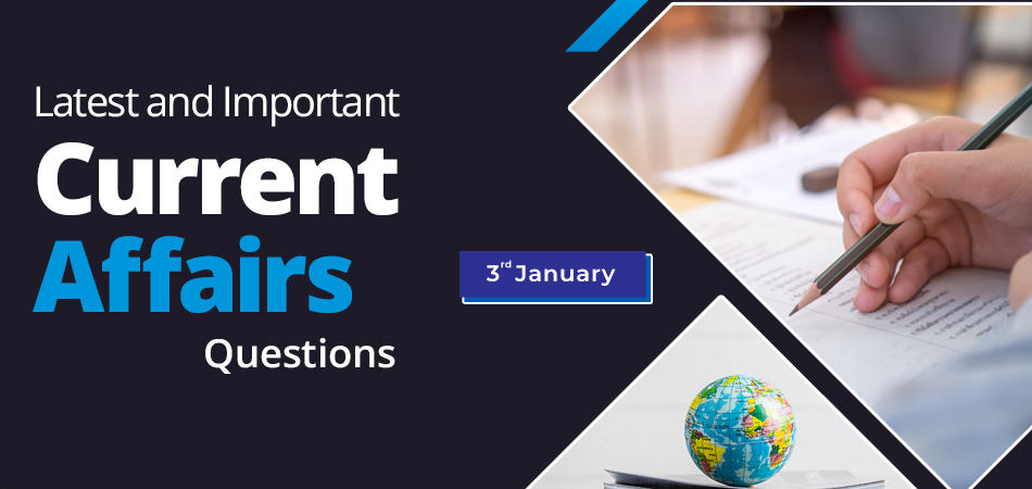 Current Affairs Qeustions January 03