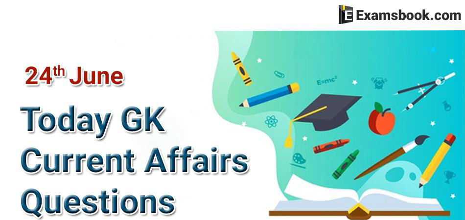 Today-GK-Current-Affairs-Questions-June-24th