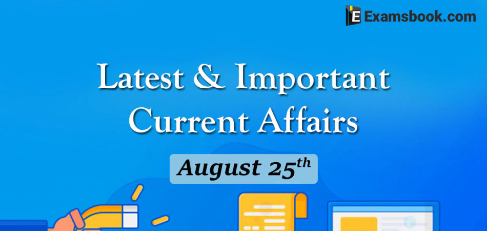 hxpHLatest-and-Important-Current-Affairs-August-25th.webp